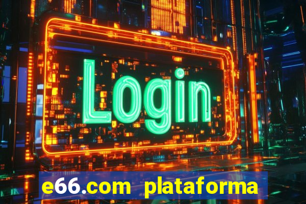 e66.com plataforma de jogos